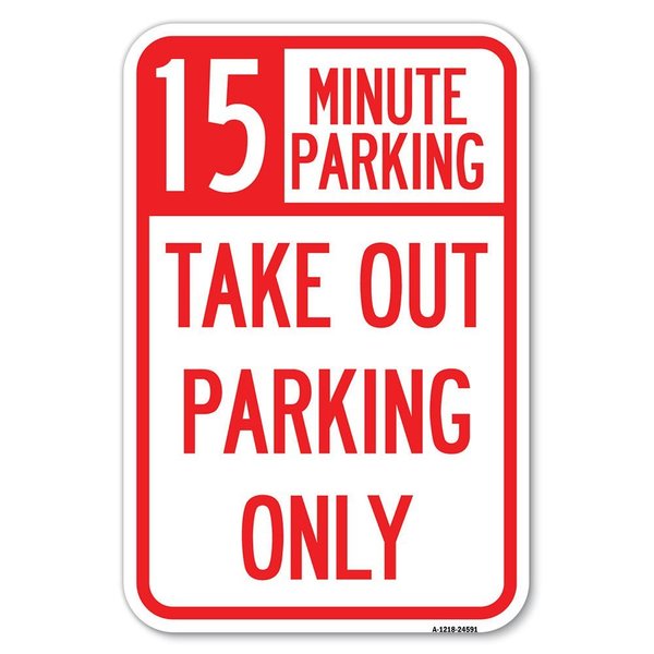Signmission 15 Minutes Parking Take Out Parking Only Heavy-Gauge Aluminum Sign, 12" x 18", A-1218-24591 A-1218-24591